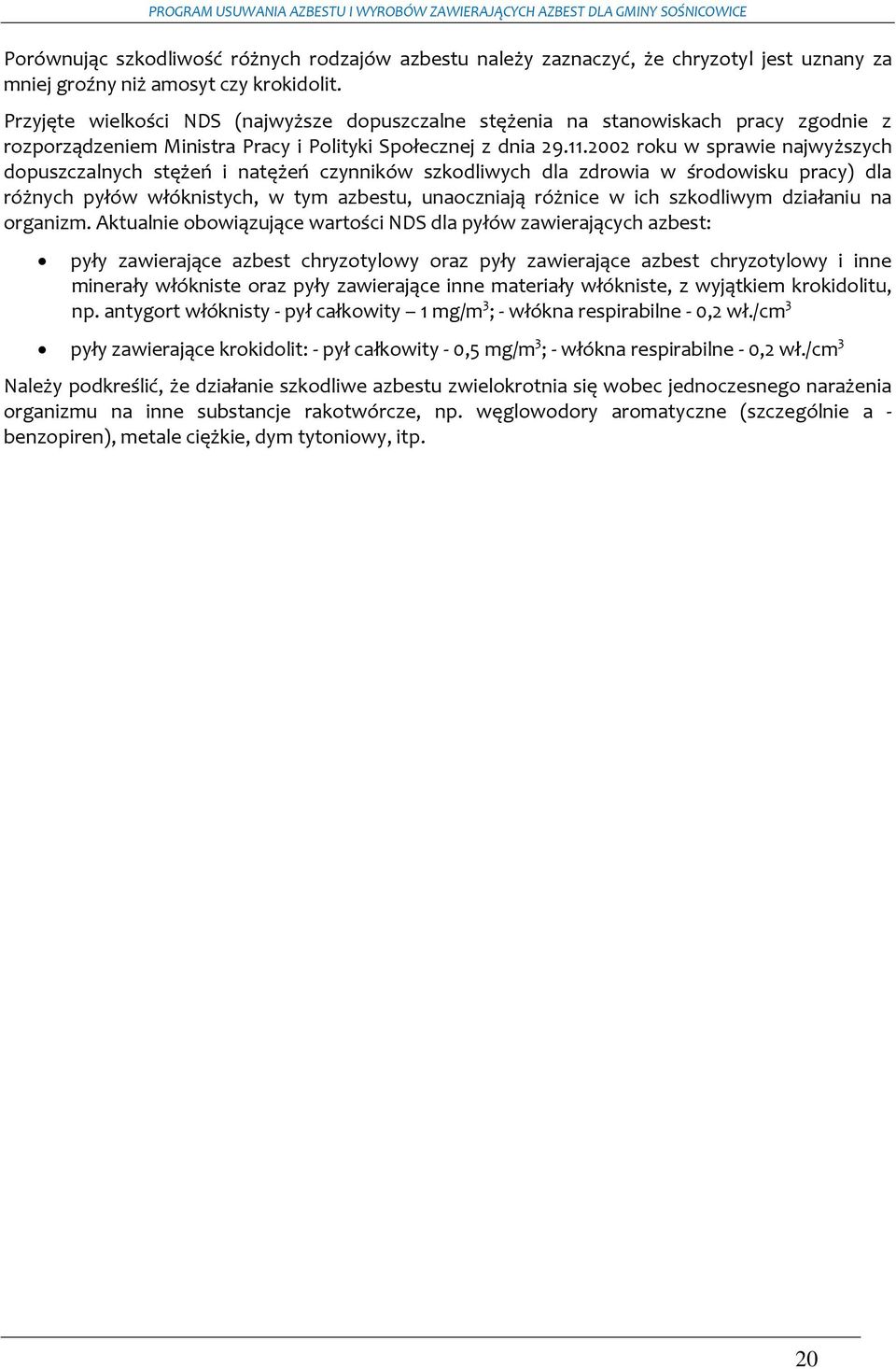 2002 roku w sprawie najwyższych dopuszczalnych stężeń i natężeń czynników szkodliwych dla zdrowia w środowisku pracy) dla różnych pyłów włóknistych, w tym azbestu, unaoczniają różnice w ich