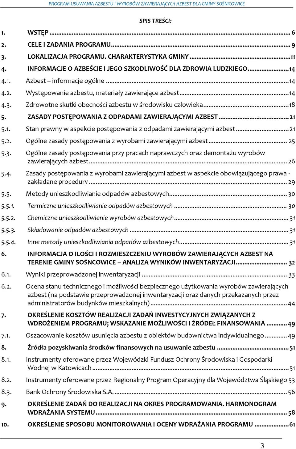 1. Stan prawny w aspekcie postępowania z odpadami zawierającymi azbest... 21 5.2. Ogólne zasady postępowania z wyrobami zawierającymi azbest... 25 5.3.