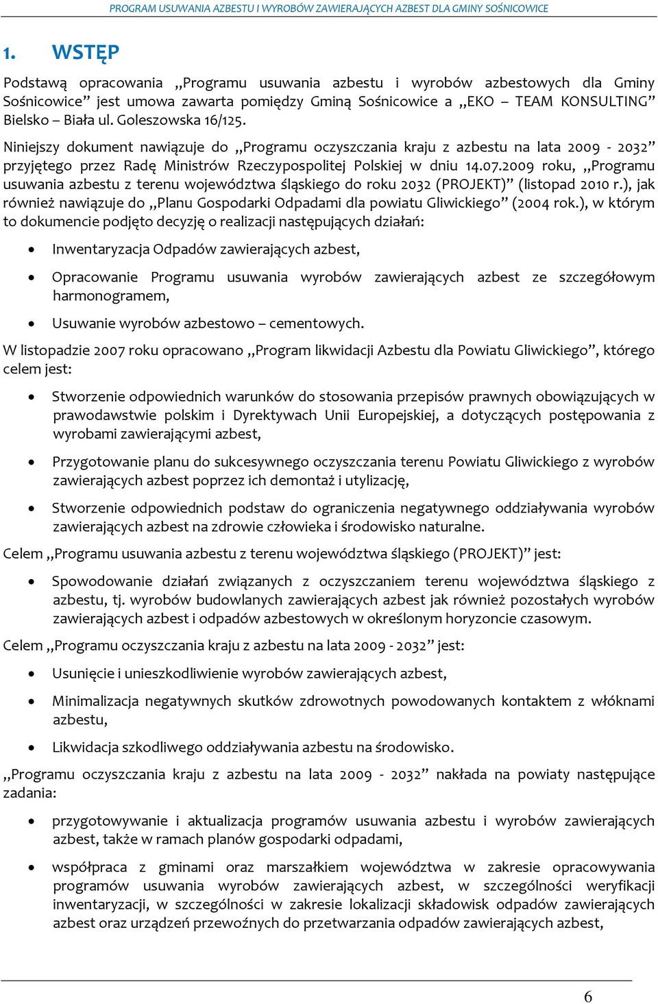 2009 roku, Programu usuwania azbestu z terenu województwa śląskiego do roku 2032 (PROJEKT) (listopad 2010 r.), jak również nawiązuje do Planu Gospodarki Odpadami dla powiatu Gliwickiego (2004 rok.