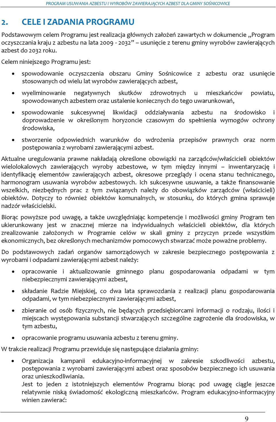Celem niniejszego Programu jest: spowodowanie oczyszczenia obszaru Gminy Sośnicowice z azbestu oraz usunięcie stosowanych od wielu lat wyrobów zawierających azbest, wyeliminowanie negatywnych skutków