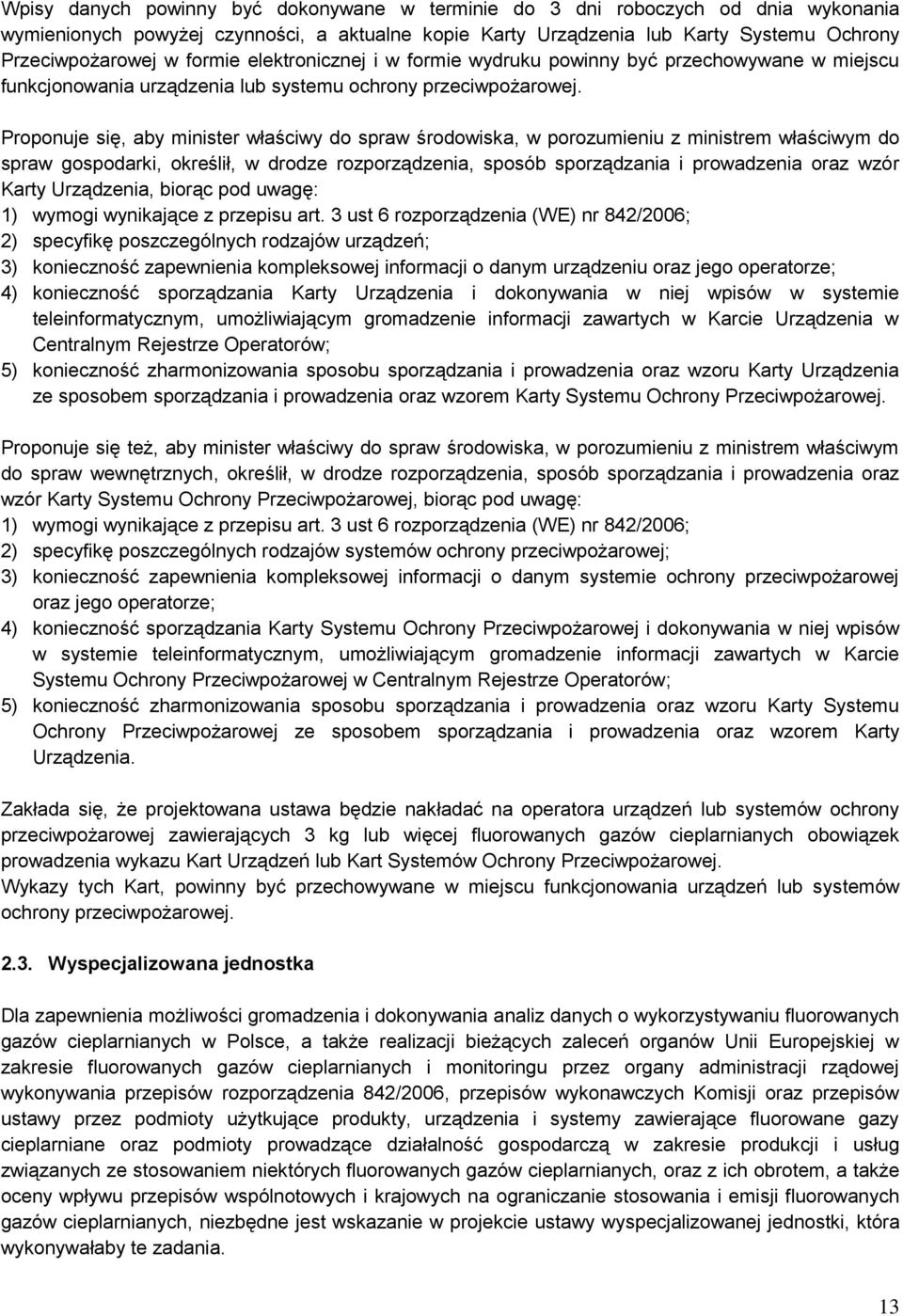 Proponuje się, aby minister właściwy do spraw środowiska, w porozumieniu z ministrem właściwym do spraw gospodarki, określił, w drodze rozporządzenia, sposób sporządzania i prowadzenia oraz wzór