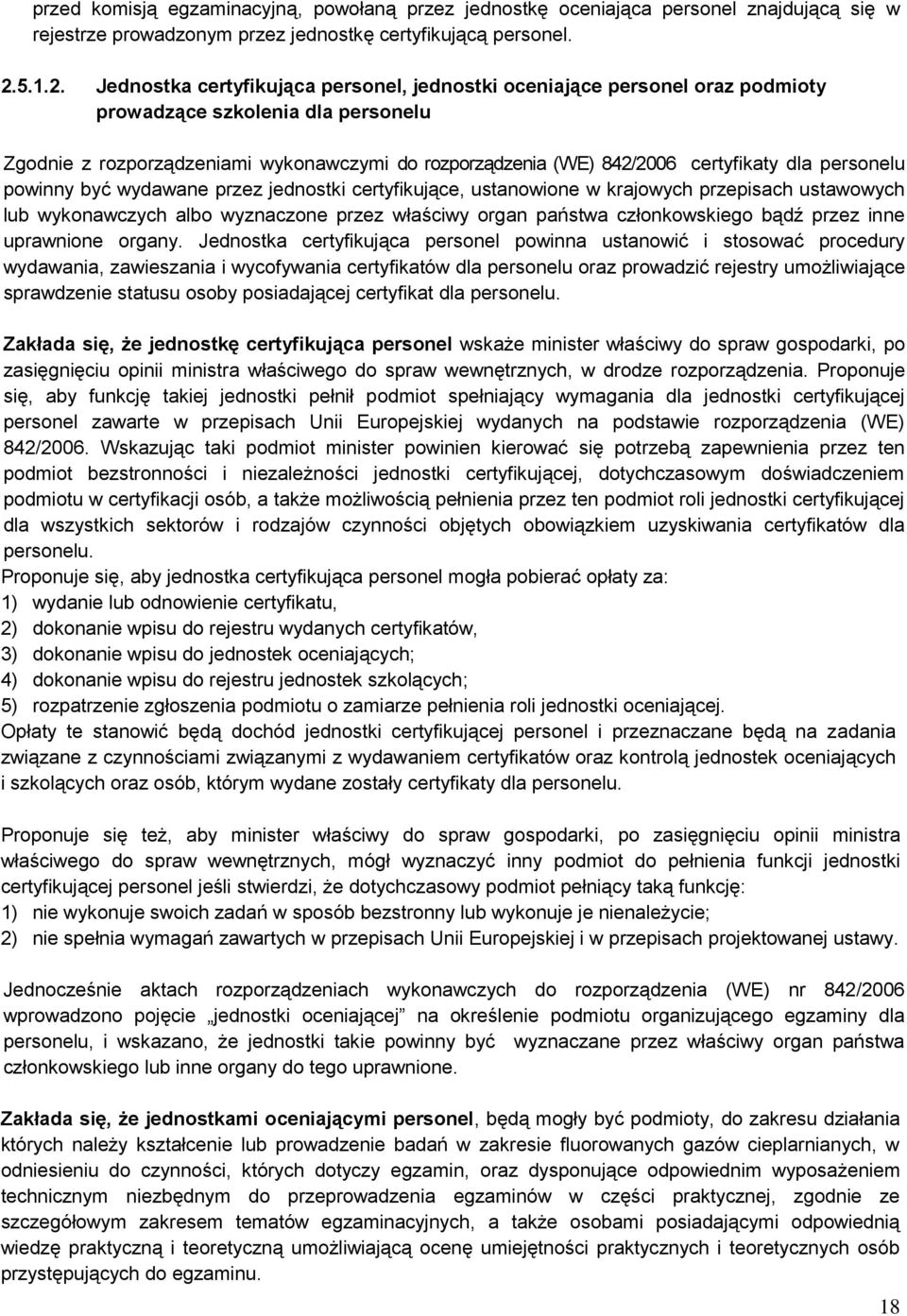 Jednostka certyfikująca personel, jednostki oceniające personel oraz podmioty prowadzące szkolenia dla personelu Zgodnie z rozporządzeniami wykonawczymi do rozporządzenia (WE) 842/2006 certyfikaty