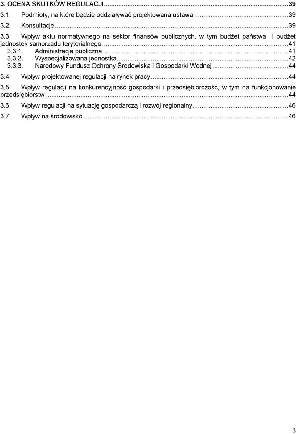 .. 44 3.5. Wpływ regulacji na konkurencyjność gospodarki i przedsiębiorczość, w tym na funkcjonowanie przedsiębiorstw... 44 3.6.