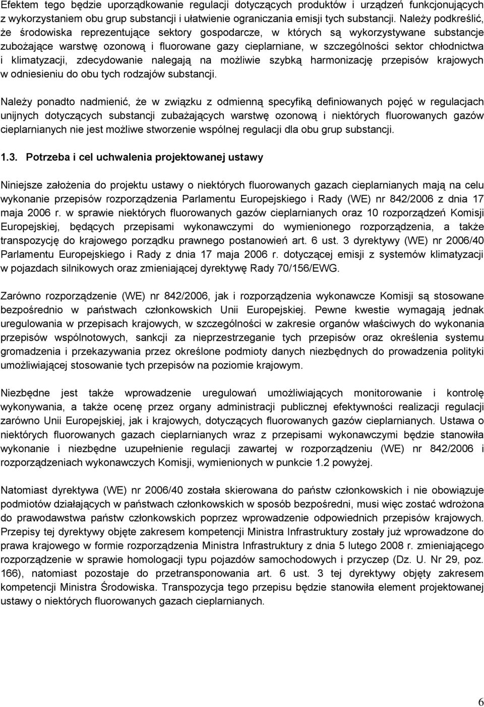 chłodnictwa i klimatyzacji, zdecydowanie nalegają na możliwie szybką harmonizację przepisów krajowych w odniesieniu do obu tych rodzajów substancji.