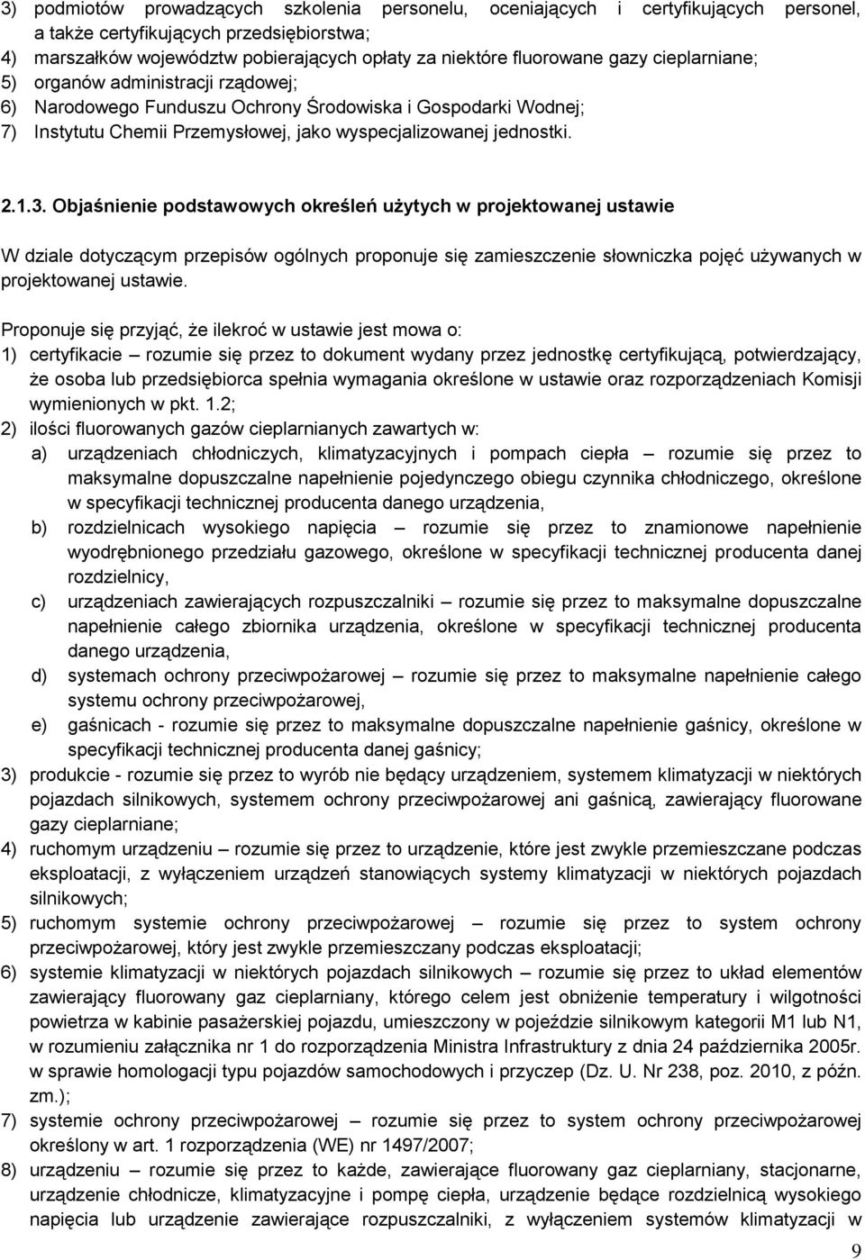 Objaśnienie podstawowych określeń użytych w projektowanej ustawie W dziale dotyczącym przepisów ogólnych proponuje się zamieszczenie słowniczka pojęć używanych w projektowanej ustawie.