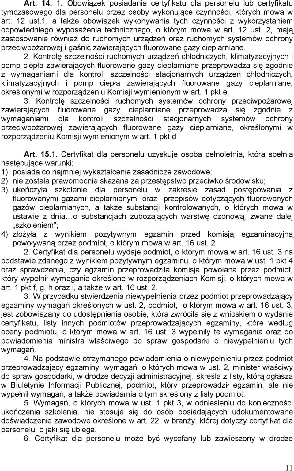 2, mają zastosowanie również do ruchomych urządzeń oraz ruchomych systemów ochrony przeciwpożarowej i gaśnic zawierających fluorowane gazy cieplarniane. 2.