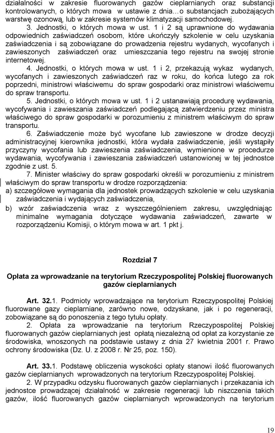 1 i 2 są uprawnione do wydawania odpowiednich zaświadczeń osobom, które ukończyły szkolenie w celu uzyskania zaświadczenia i są zobowiązane do prowadzenia rejestru wydanych, wycofanych i zawieszonych