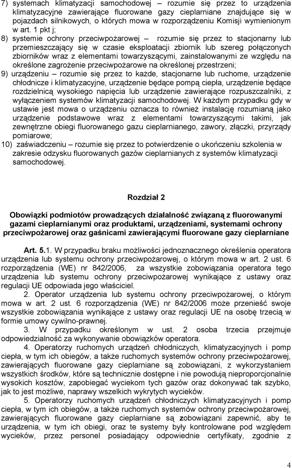 1 pkt j; 8) systemie ochrony przeciwpożarowej rozumie się przez to stacjonarny lub przemieszczający się w czasie eksploatacji zbiornik lub szereg połączonych zbiorników wraz z elementami