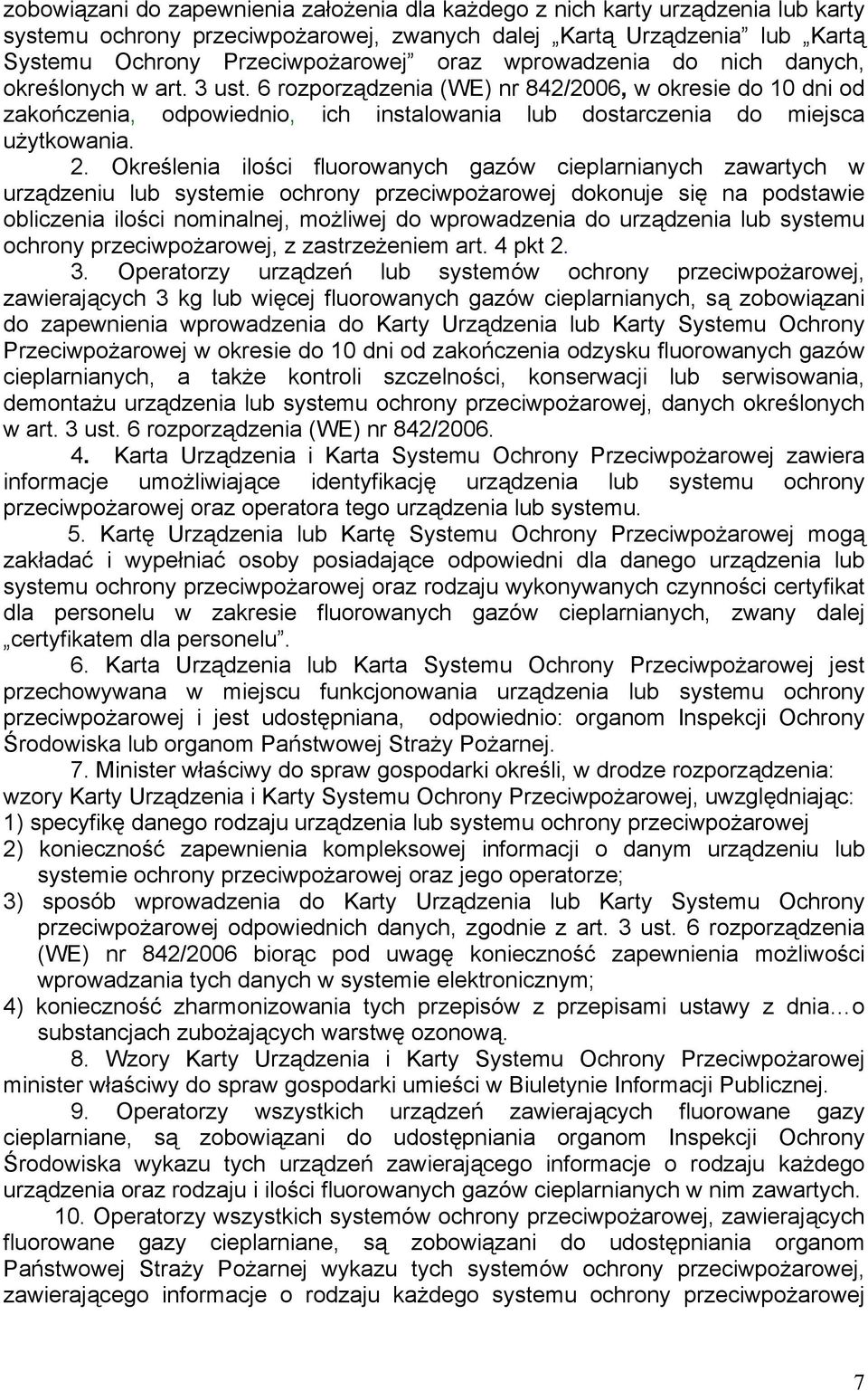 Określenia ilości fluorowanych gazów cieplarnianych zawartych w urządzeniu lub systemie ochrony przeciwpożarowej dokonuje się na podstawie obliczenia ilości nominalnej, możliwej do wprowadzenia do