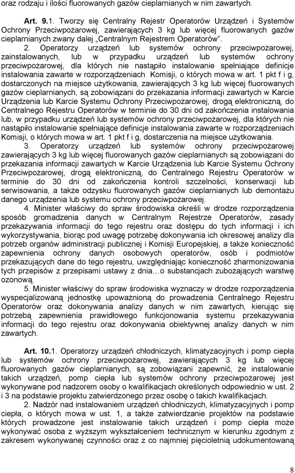 Operatorzy urządzeń lub systemów ochrony przeciwpożarowej, zainstalowanych, lub w przypadku urządzeń lub systemów ochrony przeciwpożarowej, dla których nie nastąpiło instalowanie spełniające