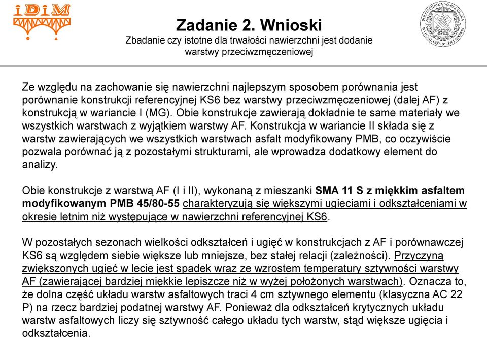 referencyjnej KS6 bez warstwy przeciwzmęczeniowej (dalej AF) z konstrukcją w wariancie I (MG). Obie konstrukcje zawierają dokładnie te same materiały we wszystkich warstwach z wyjątkiem warstwy AF.