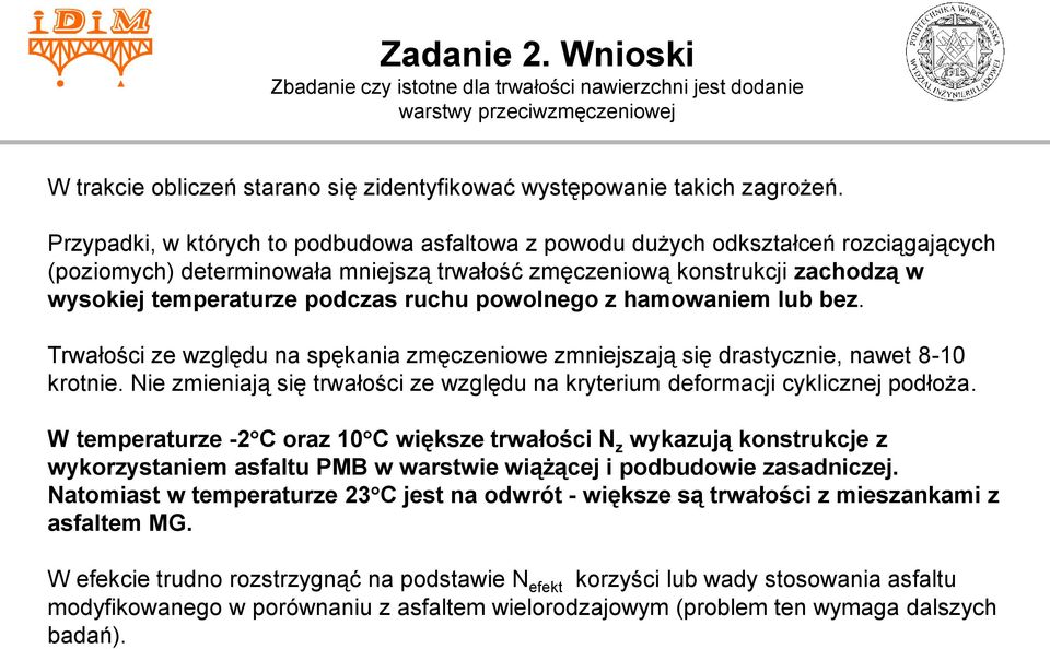 ruchu powolnego z hamowaniem lub bez. Trwałości ze względu na spękania zmęczeniowe zmniejszają się drastycznie, nawet 8-10 krotnie.