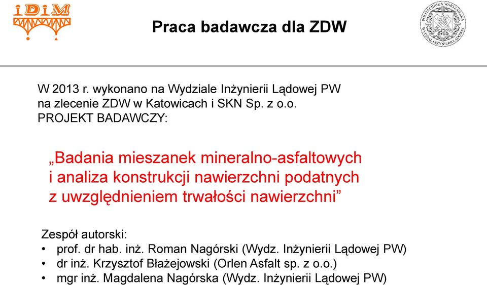 uwzględnieniem trwałości nawierzchni Zespół autorski: prof. dr hab. inż. Roman Nagórski (Wydz.