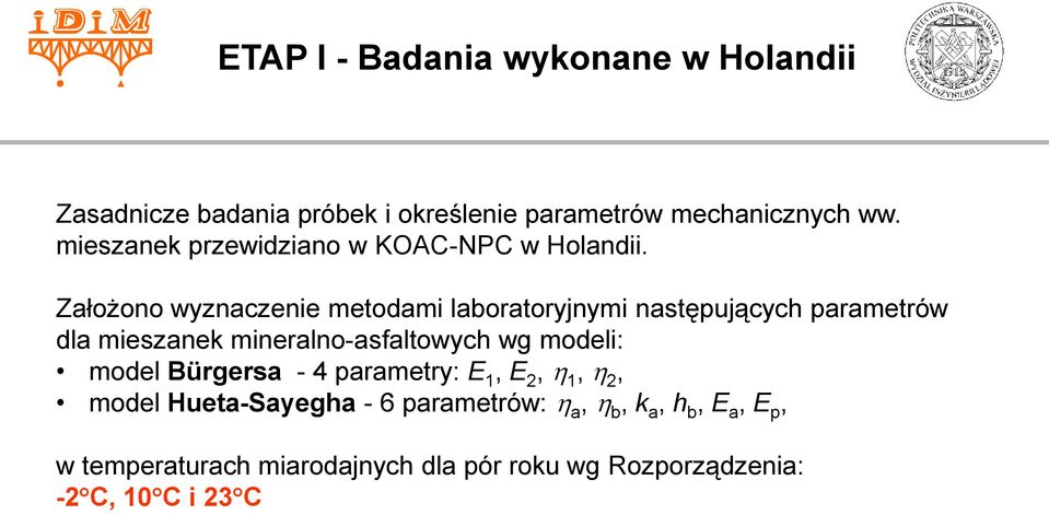 Założono wyznaczenie metodami laboratoryjnymi następujących parametrów dla mieszanek mineralno-asfaltowych wg