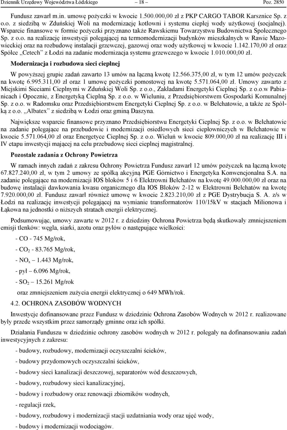 142.170,00 zł oraz Spółce Cetech z Łodzi na zadanie modernizacja systemu grzewczego w kwocie 1.010.000,00 zł.