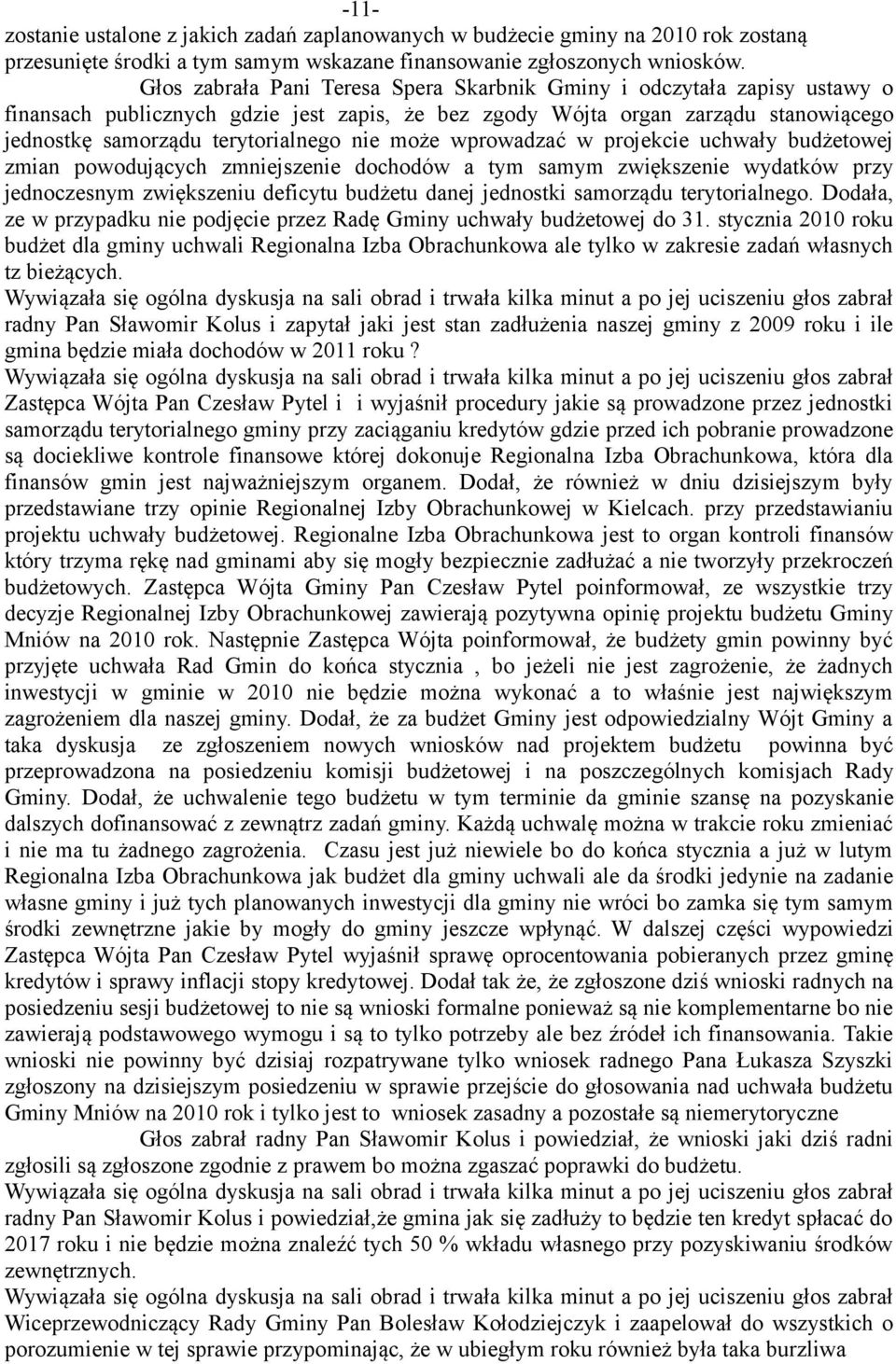 może wprowadzać w projekcie uchwały budżetowej zmian powodujących zmniejszenie dochodów a tym samym zwiększenie wydatków przy jednoczesnym zwiększeniu deficytu budżetu danej jednostki samorządu