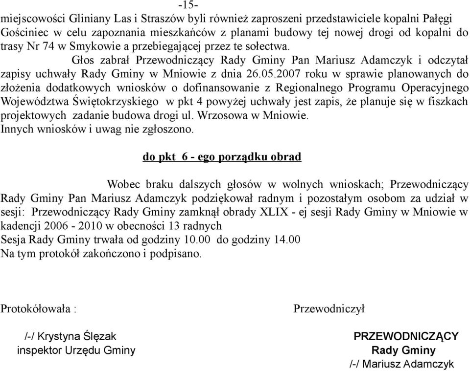2007 roku w sprawie planowanych do złożenia dodatkowych wniosków o dofinansowanie z Regionalnego Programu Operacyjnego Województwa Świętokrzyskiego w pkt 4 powyżej uchwały jest zapis, że planuje się