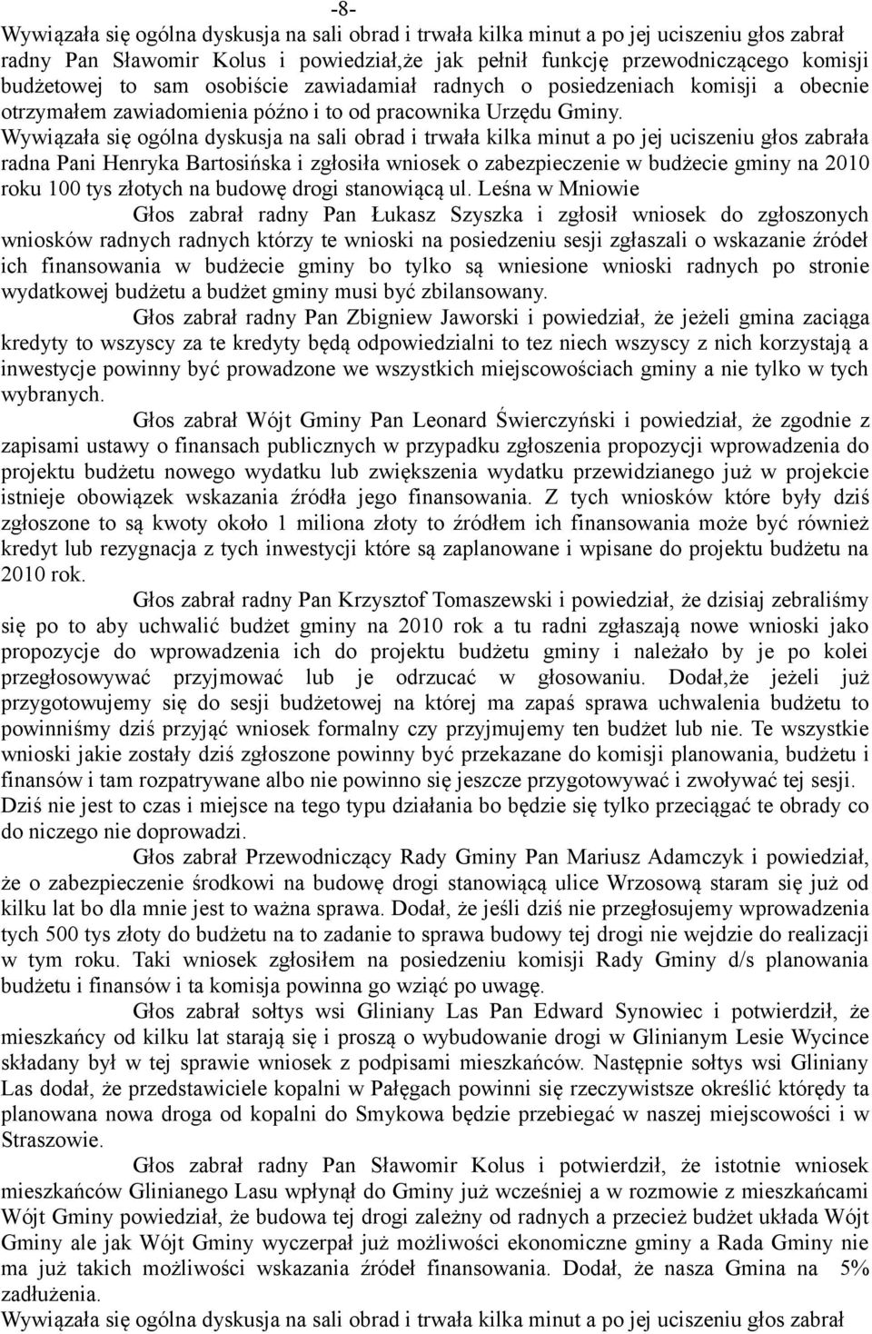 Leśna w Mniowie Głos zabrał radny Pan Łukasz Szyszka i zgłosił wniosek do zgłoszonych wniosków radnych radnych którzy te wnioski na posiedzeniu sesji zgłaszali o wskazanie źródeł ich finansowania w