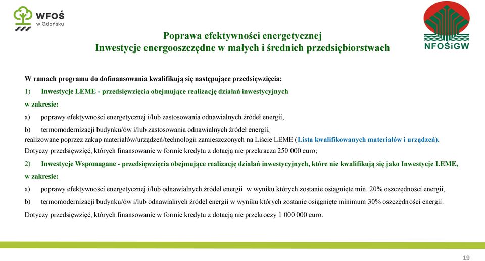 i/lub zastosowania odnawialnych źródeł energii, realizowane poprzez zakup materiałów/urządzeń/technologii zamieszczonych na Liście LEME (Lista kwalifikowanych materiałów i urządzeń).