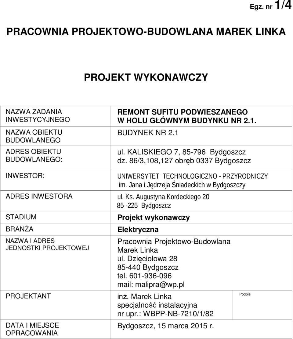 Jana i Jędrzeja Śniadeckich w Bydgoszczy ADRES INWESTORA ul. Ks.