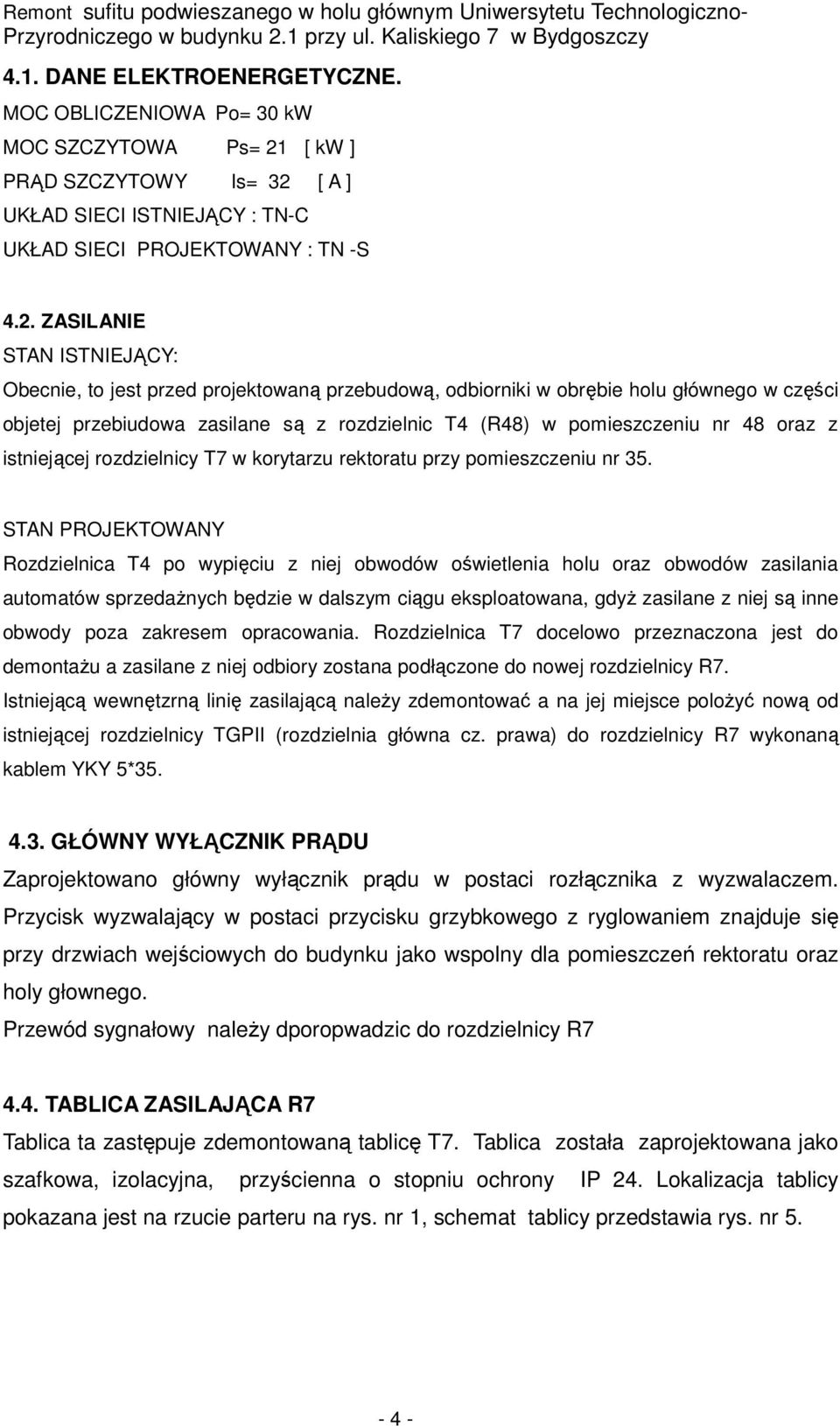 [ A ] UKŁAD SIECI ISTNIEJĄCY : TN-C UKŁAD SIECI PROJEKTOWANY : TN -S 4.2.