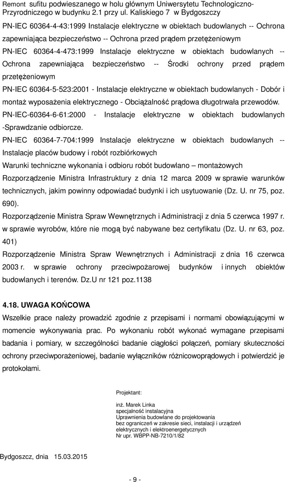 wyposażenia elektrycznego - Obciążalność prądowa długotrwała przewodów. PN-IEC-60364-6-61:2000 - Instalacje elektryczne w obiektach budowlanych -Sprawdzanie odbiorcze.