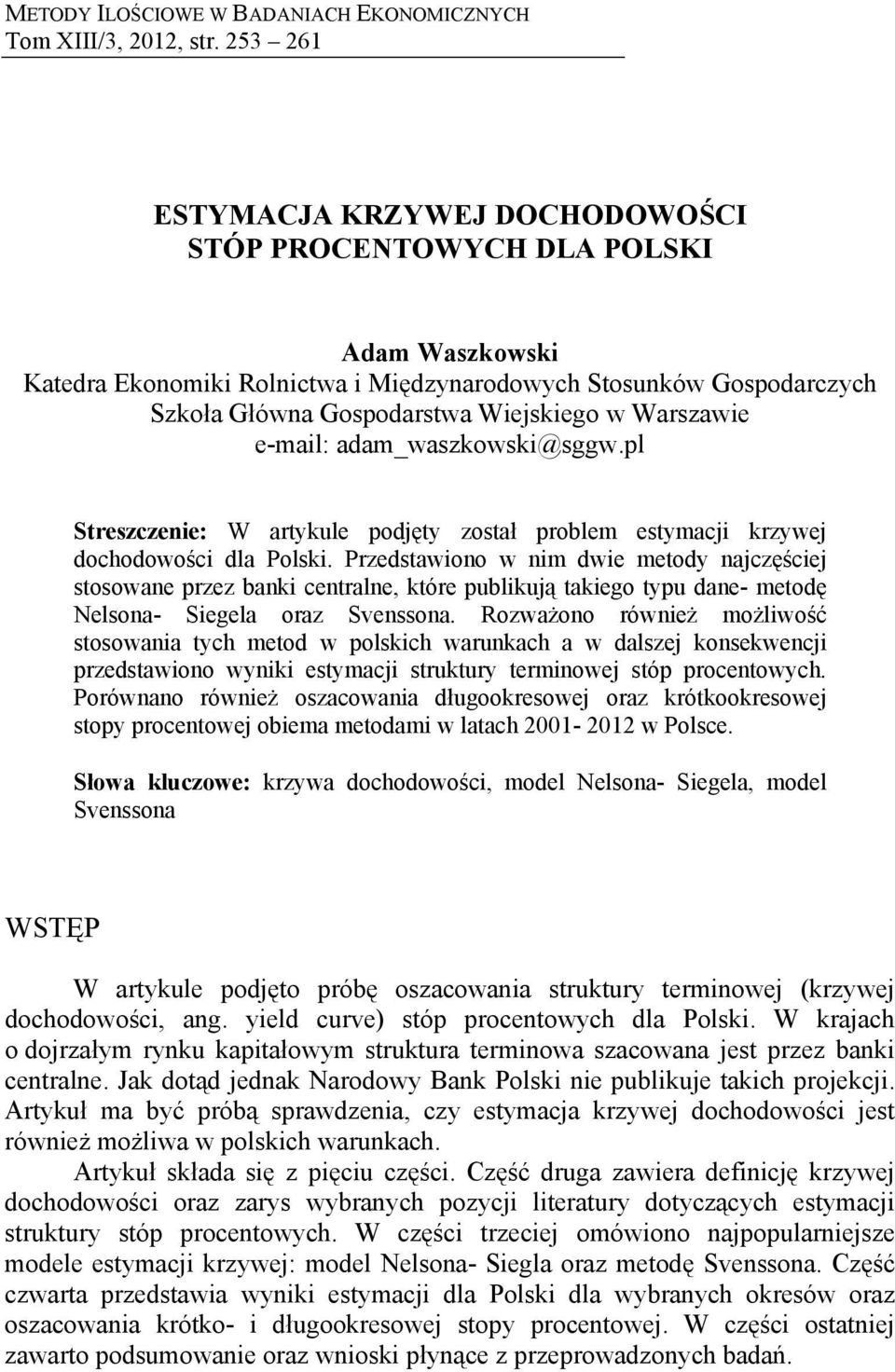 e-mail: adam_waszkowski@sggw.pl Sreszczenie: W arykule podjęy zosał problem esymacji krzywej dochodowości dla Polski.