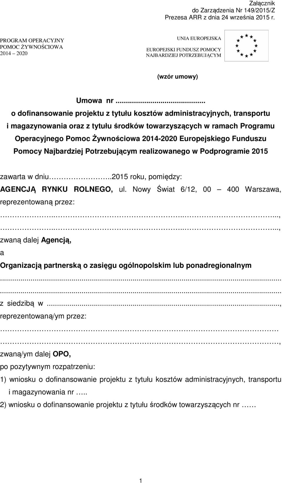 Europejskiego Funduszu Pomocy Najbardziej Potrzebującym realizowanego w Podprogramie 2015 zawarta w dniu..2015 roku, pomiędzy: AGENCJĄ RYNKU ROLNEGO, ul.