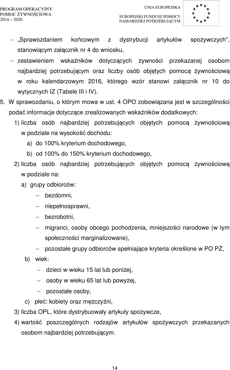 4 OPO zobowiązana jest w szczególności podać informacje dotyczące zrealizowanych wskaźników dodatkowych: 1) liczba osób najbardziej potrzebujących objętych pomocą żywnościową w podziale na wysokość