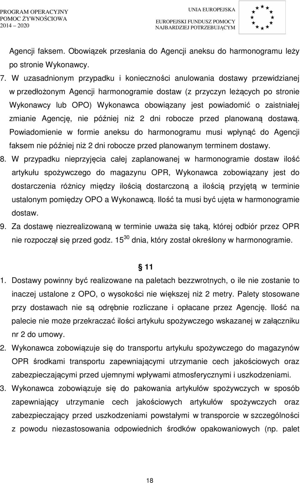 powiadomić o zaistniałej zmianie Agencję, nie później niż 2 dni robocze przed planowaną dostawą.