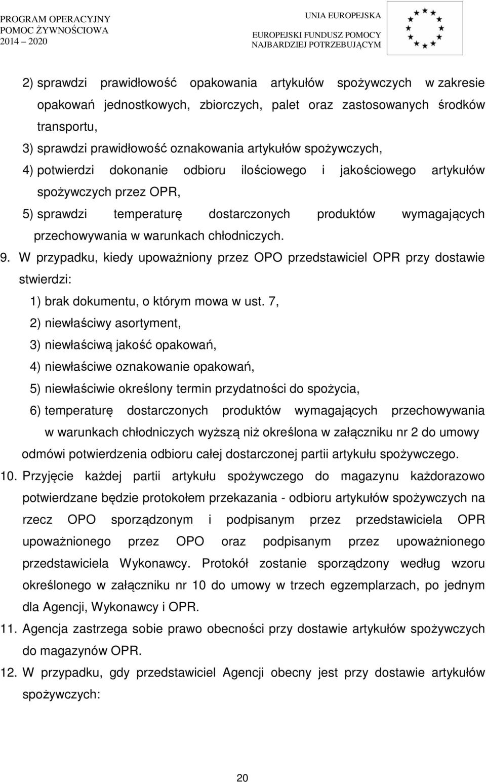 chłodniczych. 9. W przypadku, kiedy upoważniony przez OPO przedstawiciel OPR przy dostawie stwierdzi: 1) brak dokumentu, o którym mowa w ust.