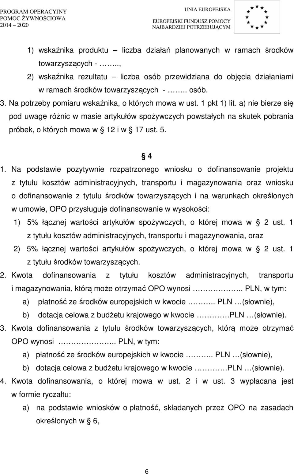 a) nie bierze się pod uwagę różnic w masie artykułów spożywczych powstałych na skutek pobrania próbek, o których mowa w 12 i w 17 ust. 5. 4 1.