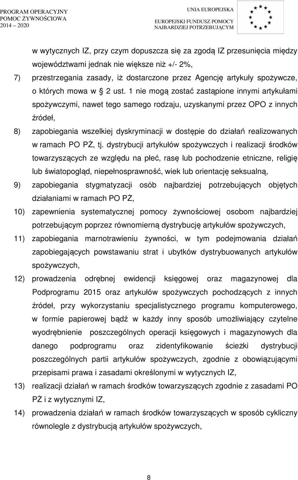 1 nie mogą zostać zastąpione innymi artykułami spożywczymi, nawet tego samego rodzaju, uzyskanymi przez OPO z innych źródeł, 8) zapobiegania wszelkiej dyskryminacji w dostępie do działań