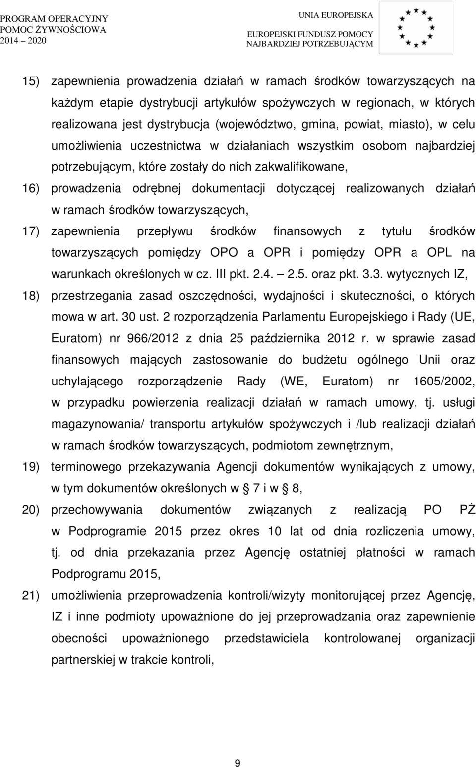 realizowanych działań w ramach środków towarzyszących, 17) zapewnienia przepływu środków finansowych z tytułu środków towarzyszących pomiędzy OPO a OPR i pomiędzy OPR a OPL na warunkach określonych w