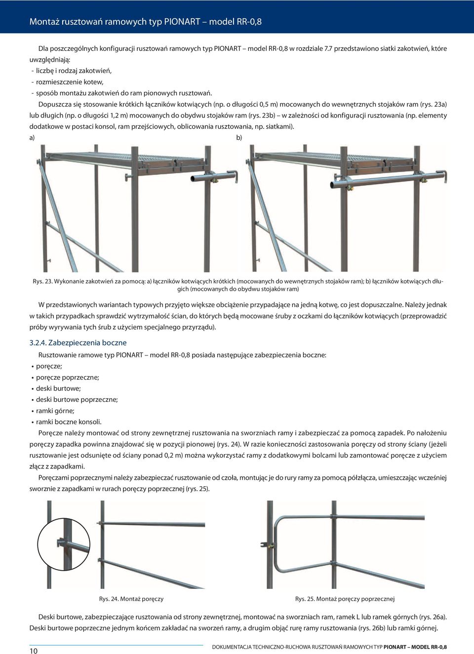 Dopuszcza się stosowanie krótkich łączników kotwiących (np. o długości 0,5 m) mocowanych do wewnętrznych stojaków ram (rys. 23a) lub długich (np.