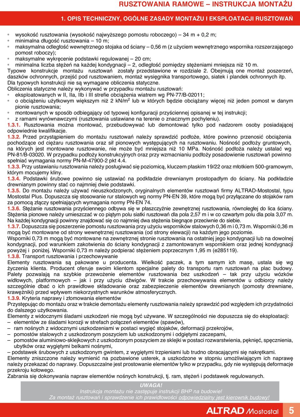 odleg oêç pomi dzy st eniami mniejsza ni 10 m. Typowe konstrukcje monta u rusztowaƒ zosta y przedstawione w rozdziale 2.