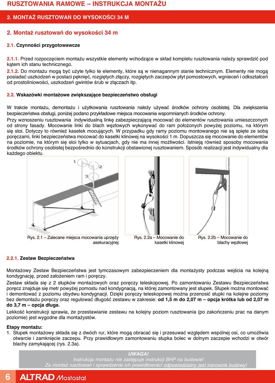 Elementy nie mogà posiadaç uszkodzeƒ w postaci p kni ç, rozgi tych z àczy, rozgi tych zaczepów p yt pomostowych, wgnieceƒ i odkszta ceƒ od prostoliniowoêci, uszkodzeƒ gwintów Êrub w z àczach itp. 2.