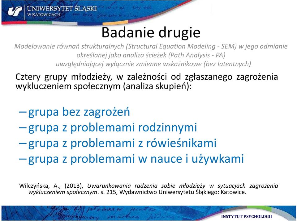społecznym(analiza skupień): grupa bez zagrożeń grupa z problemami rodzinnymi grupa z problemami z rówieśnikami grupazproblemamiwnauceiużywkami
