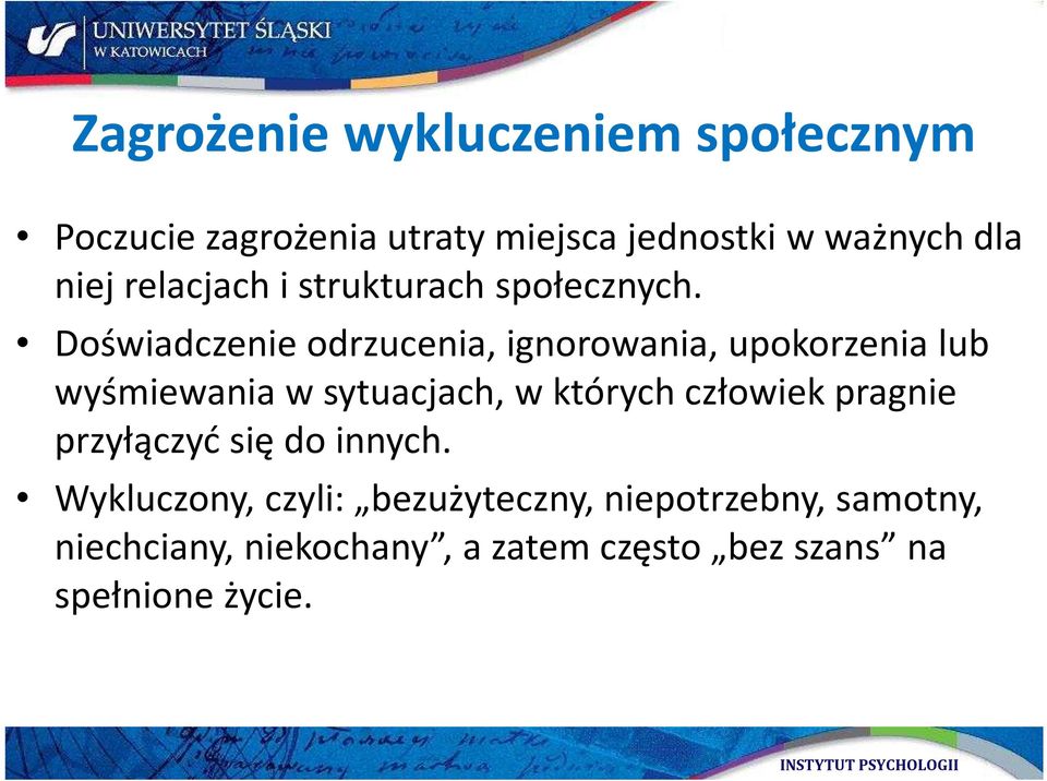 Doświadczenie odrzucenia, ignorowania, upokorzenia lub wyśmiewania w sytuacjach, w których