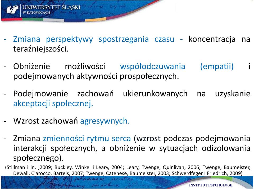 Podejmowanie zachowań ukierunkowanych na uzyskanie akceptacji społecznej. Wzrost zachowań agresywnych.