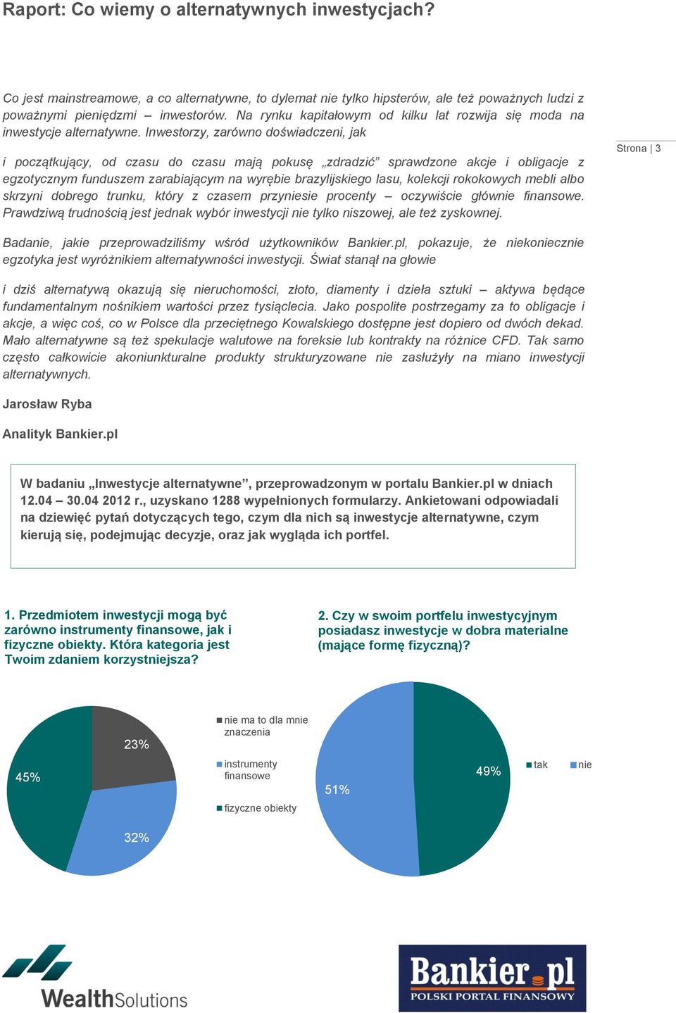 Inwestorzy, zarówno doświadczeni, jak i początkujący, od czasu do czasu mają pokusę zdradzić sprawdzone akcje i obligacje z egzotycznym funduszem zarabiającym na wyrębie brazylijskiego lasu, kolekcji