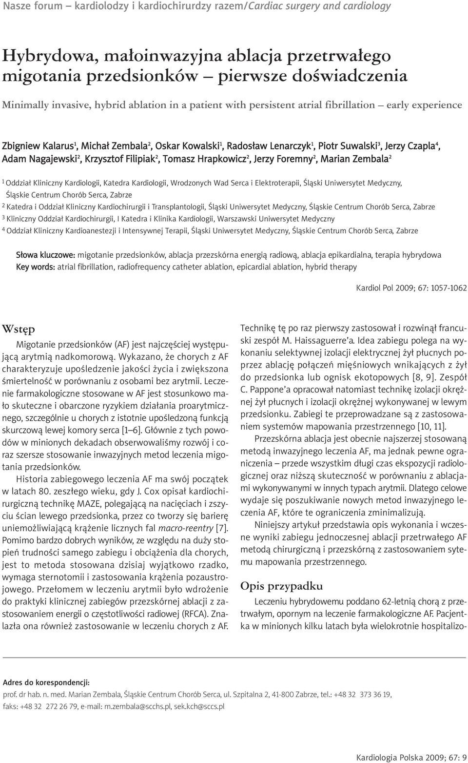 Nagajewski 2, Krzysztof Filipiak 2, Tomasz Hrapkowicz 2, Jerzy Foremny 2, Marian Zembala 2 1 Oddział Kliniczny Kardiologii, Katedra Kardiologii, Wrodzonych Wad Serca i Elektroterapii, Śląski