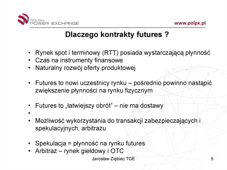 produktowej Futures to nowi uczestnicy rynku pośrednio powinno nastąpić zwiększenie płynności na rynku fizycznym