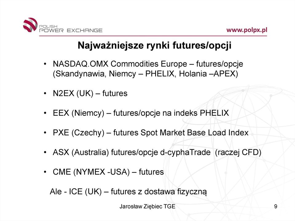 futures EEX (Niemcy) futures/opcje na indeks PHELIX PXE (Czechy) futures Spot Market Base Load