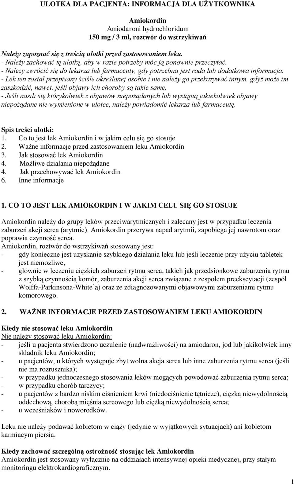 - Lek ten został przepisany ściśle określonej osobie i nie należy go przekazywać innym, gdyż może im zaszkodzić, nawet, jeśli objawy ich choroby są takie same.