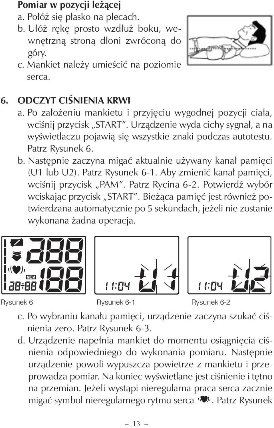 Urządzenie wyda cichy sygnał, a na wyświetlaczu pojawią się wszystkie znaki podczas autotestu. Patrz Rysunek 6. b. Następnie zaczyna migać aktualnie używany kanał pamięci (U1 lub U2).