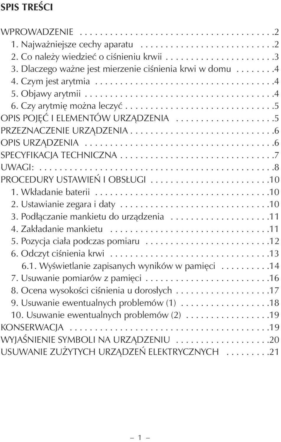 Czy arytmię można leczyć..............................5 OPIS POJĘĆ I ELEMENTÓW URZĄDZENIA....................5 PRZEZNACZENIE URZĄDZENIA.............................6 OPIS URZĄDZENIA.