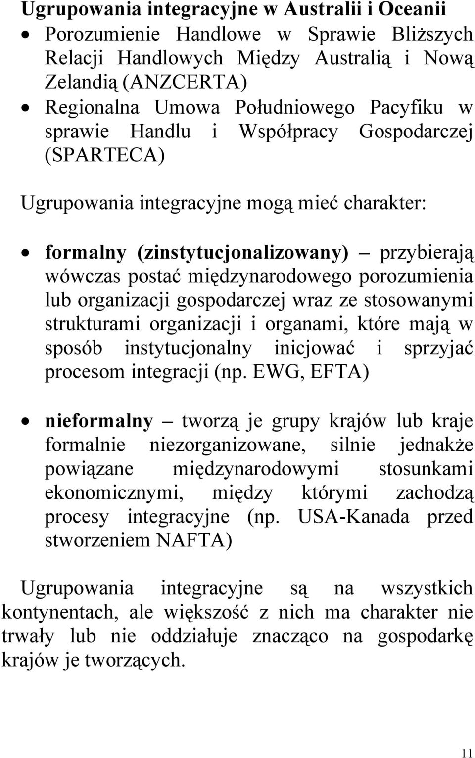 organizacji gospodarczej wraz ze stosowanymi strukturami organizacji i organami, które mają w sposób instytucjonalny inicjować i sprzyjać procesom integracji (np.