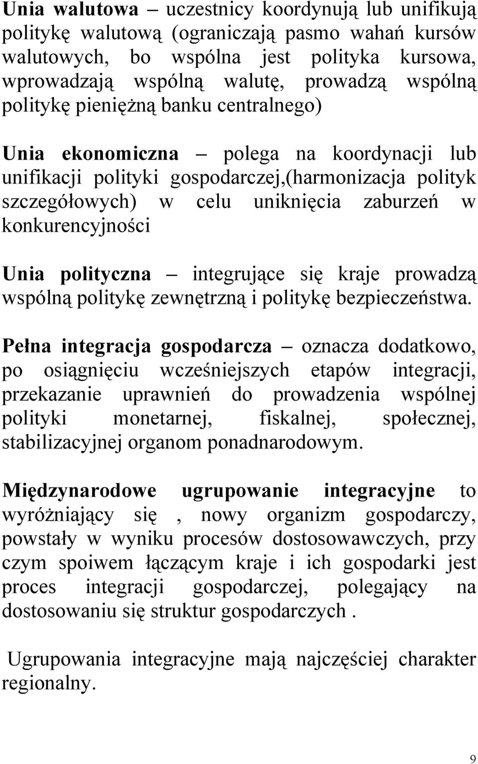 polityczna integrujące się kraje prowadzą wspólną politykę zewnętrzną i politykę bezpieczeństwa.