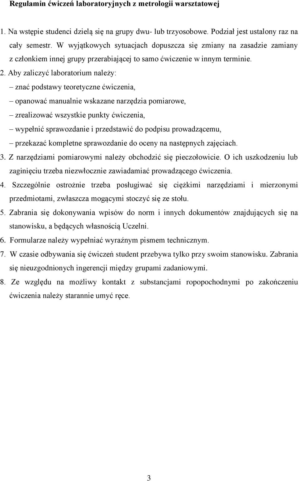 Aby zaliczyć laboratorium należy: znać podstawy teoretyczne ćwiczenia, opanować manualnie wskazane narzędzia pomiarowe, zrealizować wszystkie punkty ćwiczenia, wypełnić sprawozdanie i przedstawić do